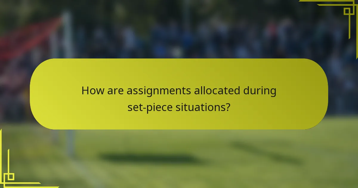 How are assignments allocated during set-piece situations?