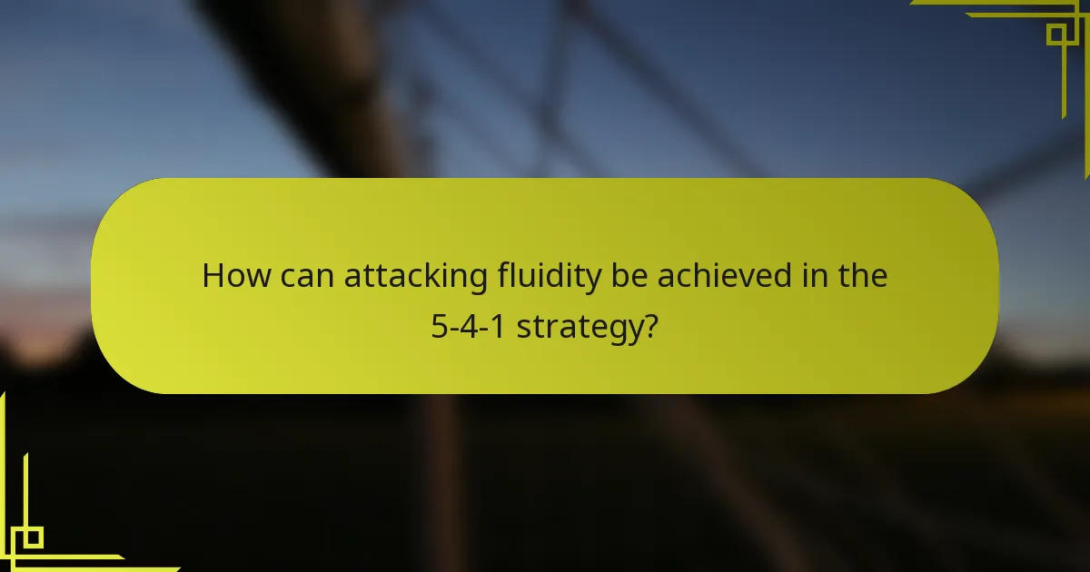 How can attacking fluidity be achieved in the 5-4-1 strategy?