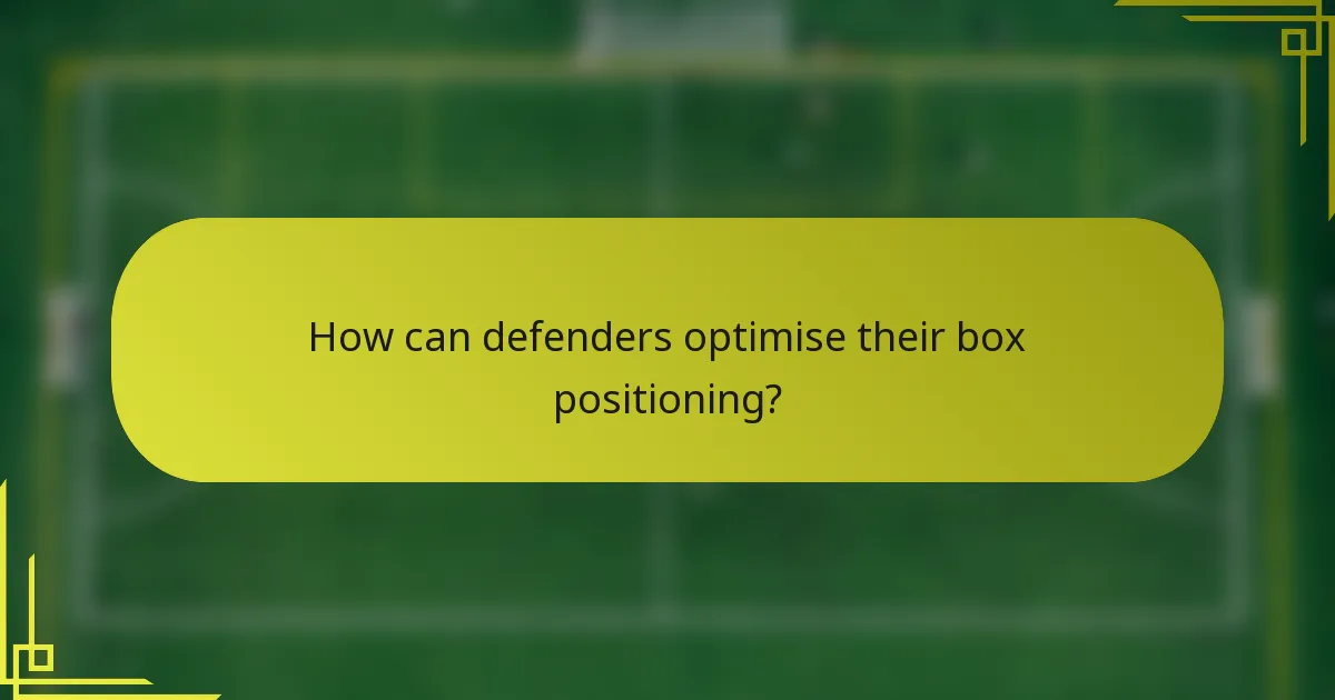 How can defenders optimise their box positioning?