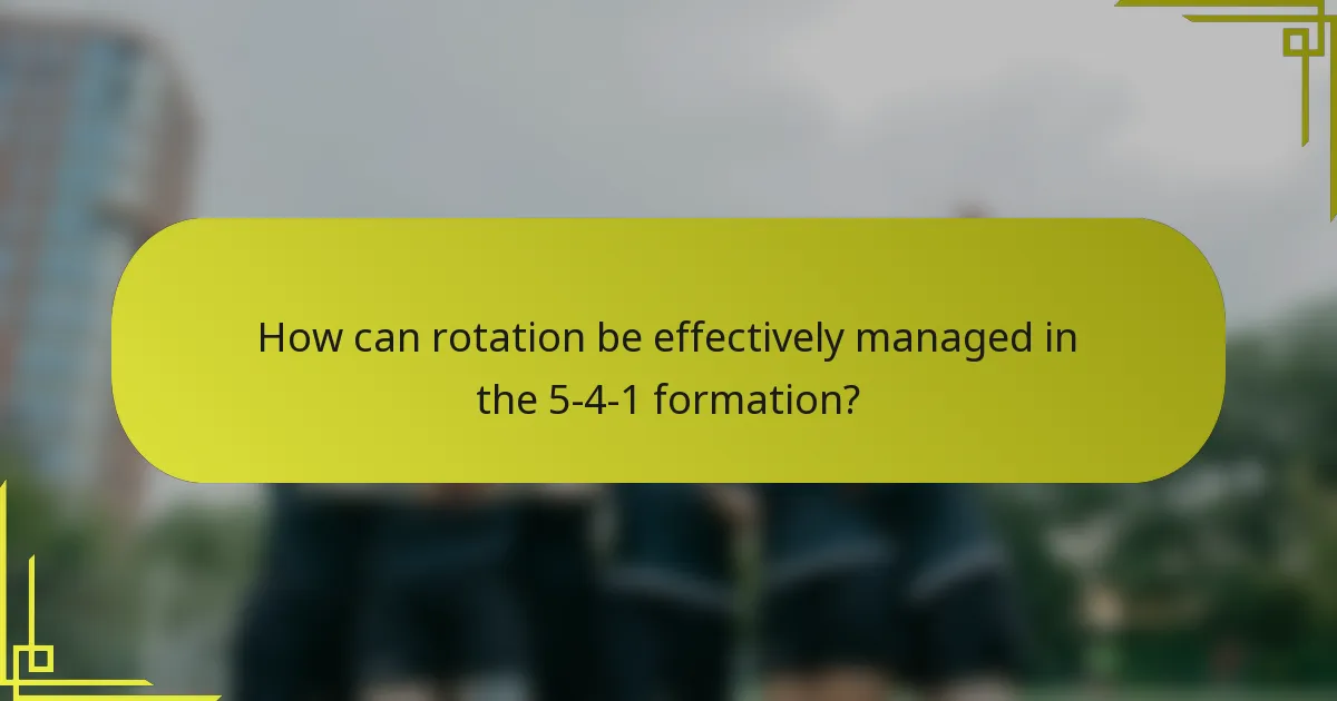 How can rotation be effectively managed in the 5-4-1 formation?