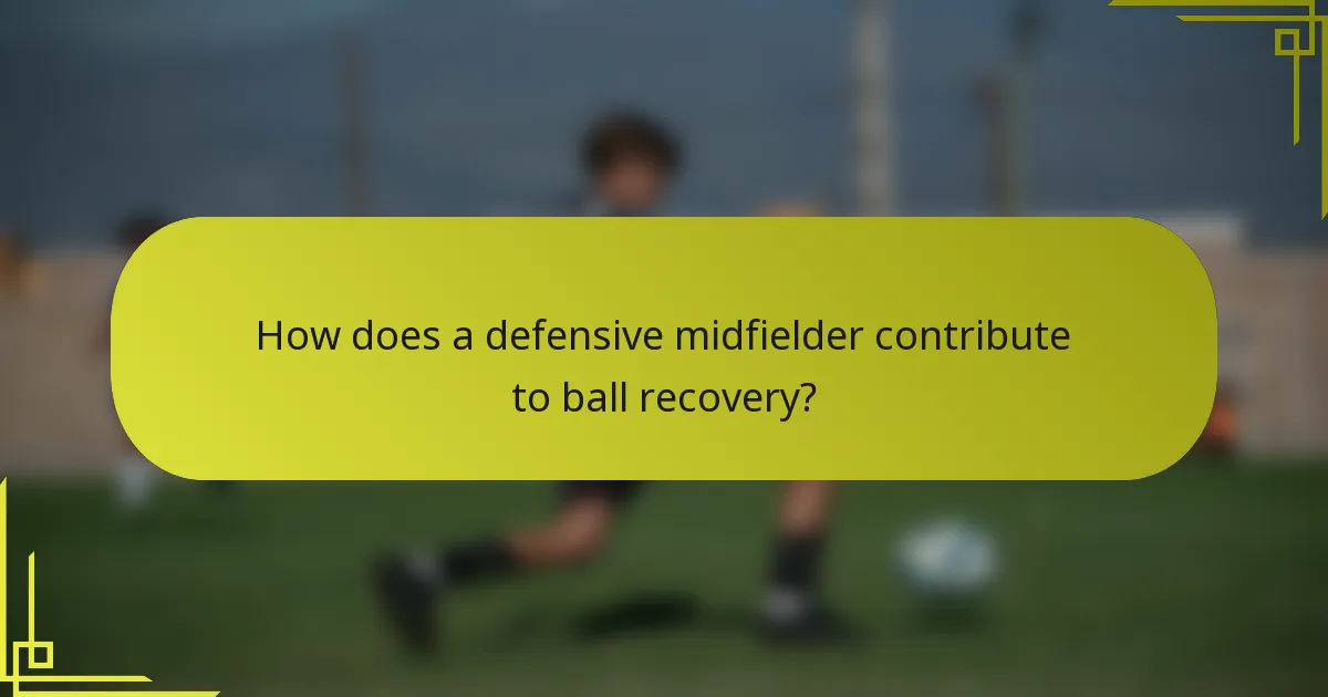 How does a defensive midfielder contribute to ball recovery?