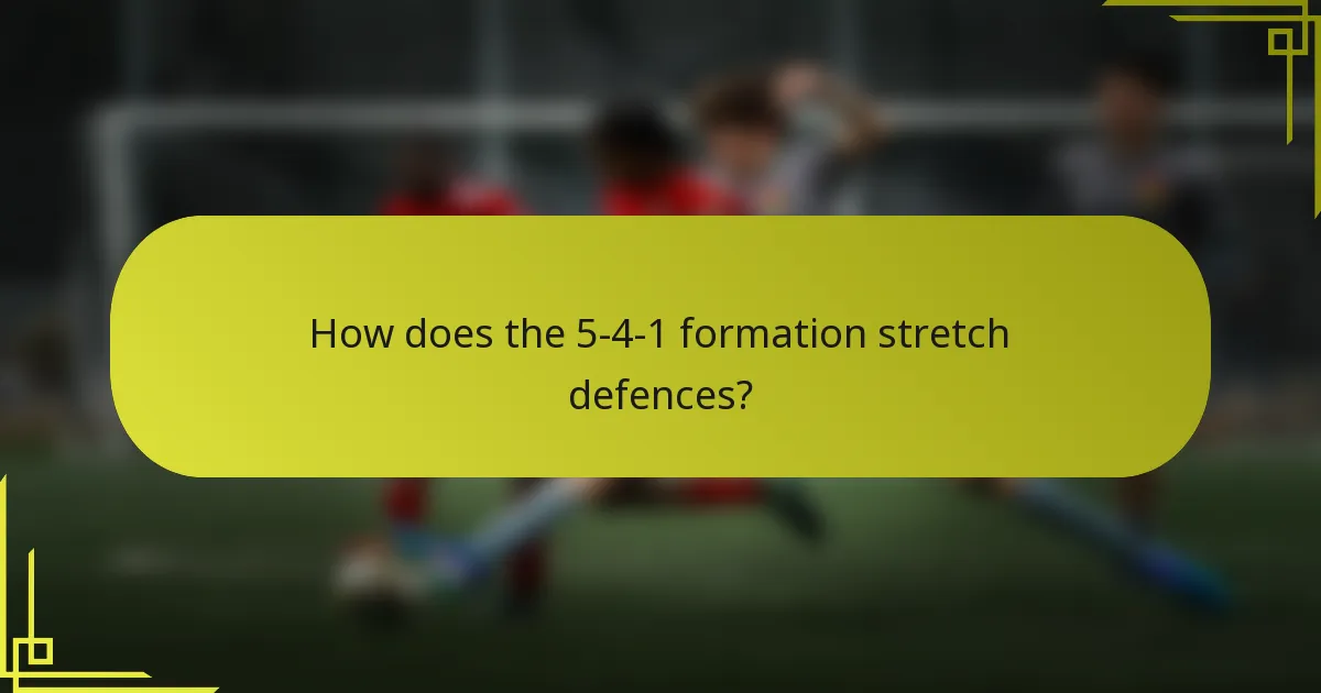 How does the 5-4-1 formation stretch defences?