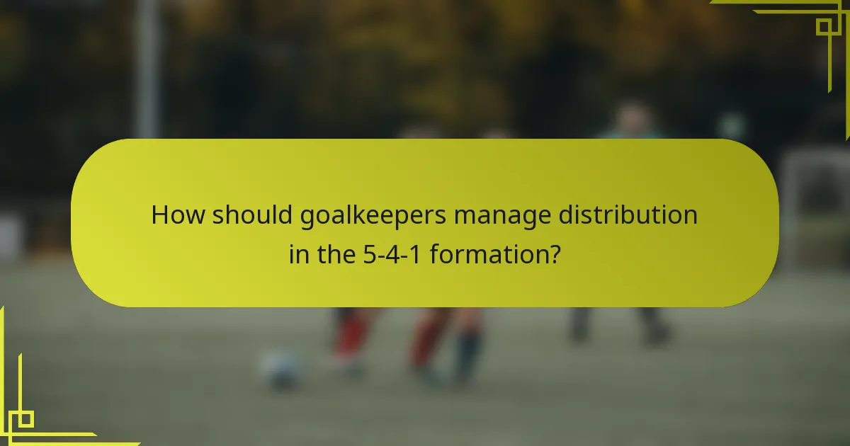 How should goalkeepers manage distribution in the 5-4-1 formation?