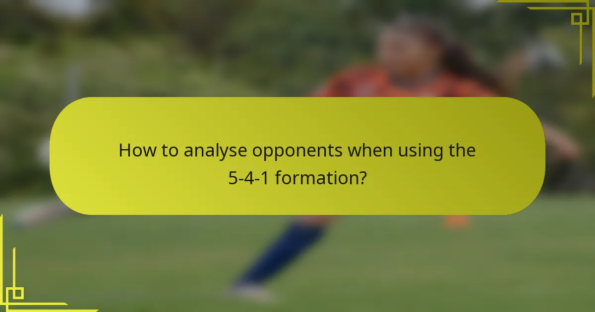 How to analyse opponents when using the 5-4-1 formation?