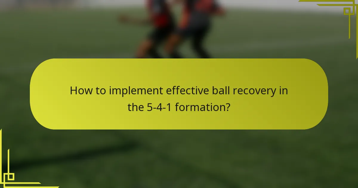 How to implement effective ball recovery in the 5-4-1 formation?