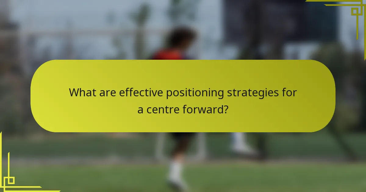 What are effective positioning strategies for a centre forward?