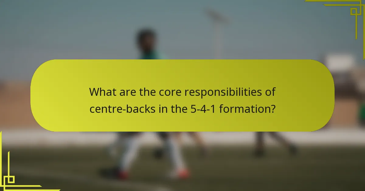 What are the core responsibilities of centre-backs in the 5-4-1 formation?
