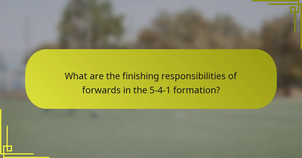 What are the finishing responsibilities of forwards in the 5-4-1 formation?
