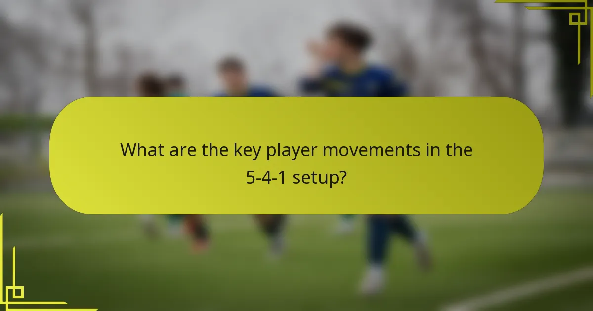 What are the key player movements in the 5-4-1 setup?
