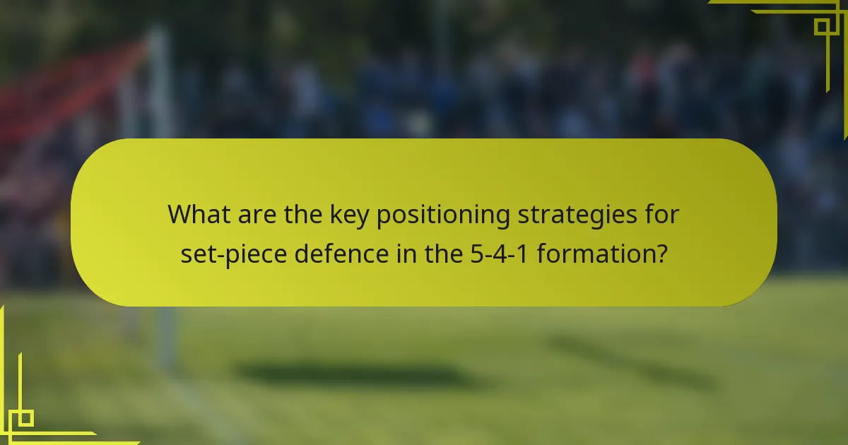 What are the key positioning strategies for set-piece defence in the 5-4-1 formation?