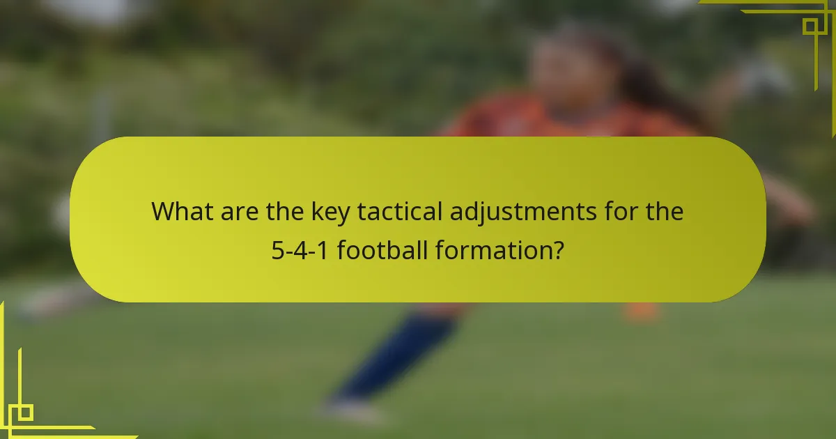 What are the key tactical adjustments for the 5-4-1 football formation?