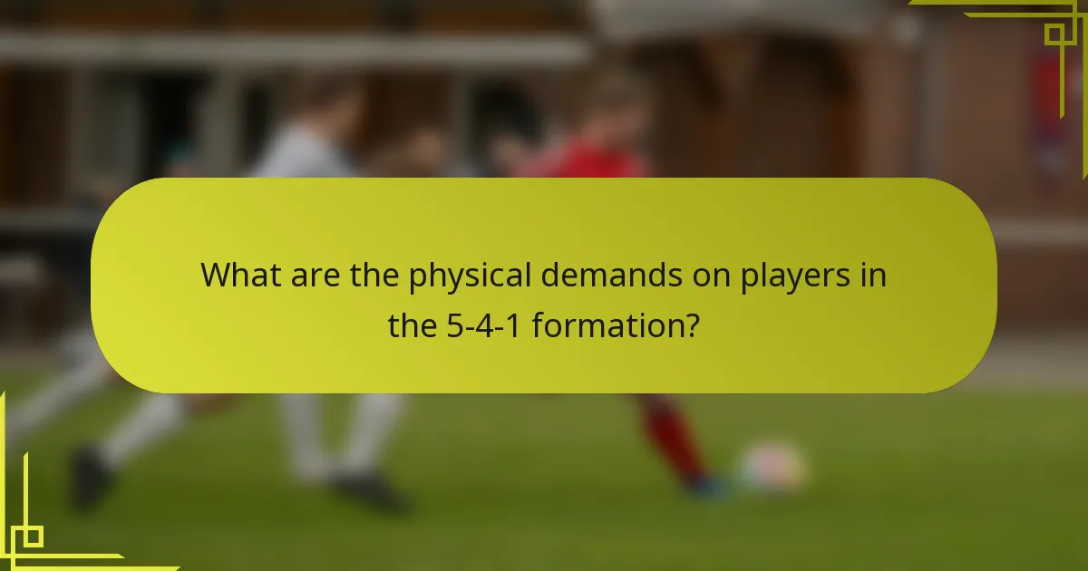 What are the physical demands on players in the 5-4-1 formation?
