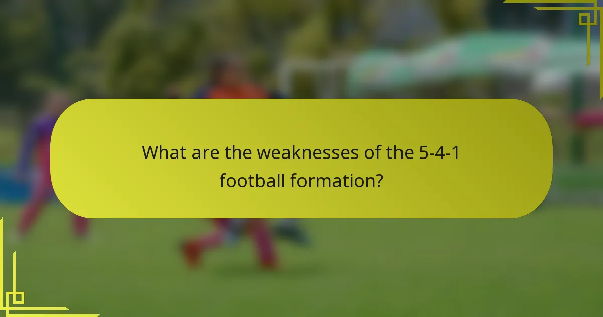 What are the weaknesses of the 5-4-1 football formation?