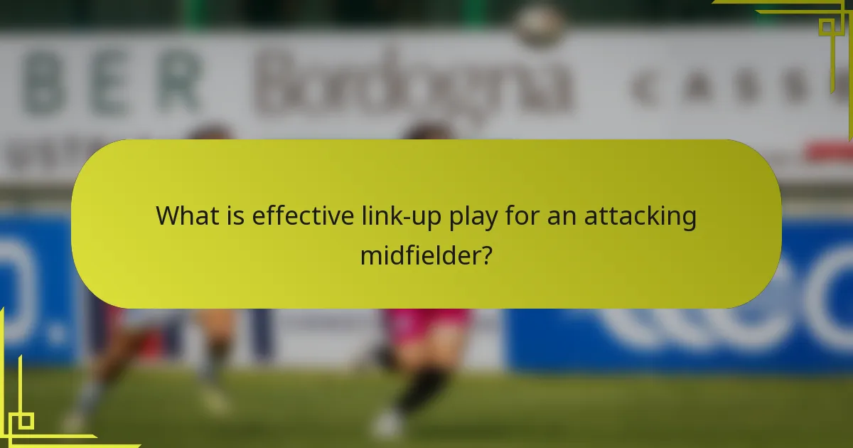 What is effective link-up play for an attacking midfielder?