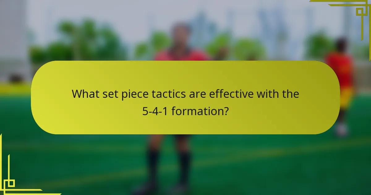 What set piece tactics are effective with the 5-4-1 formation?